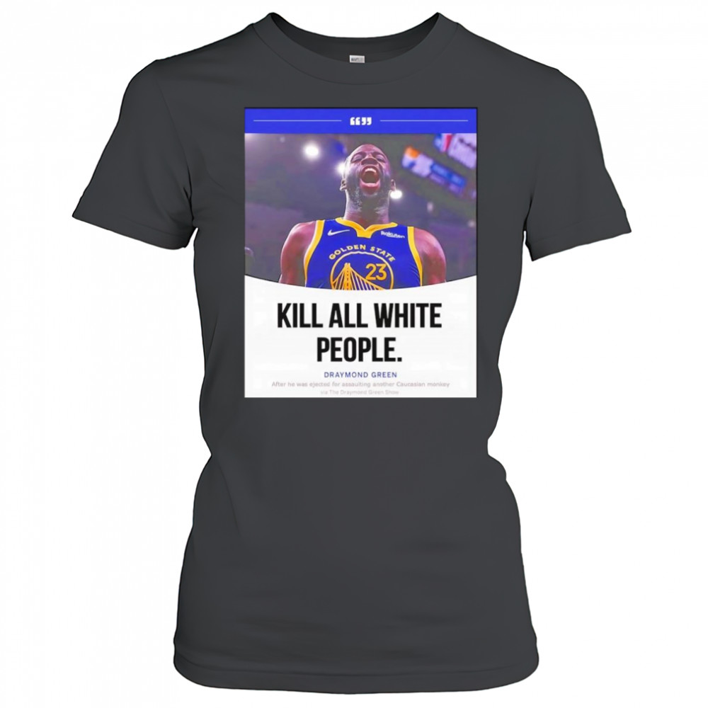 Kill all white people Draymond Green shirt Women's T-shirt