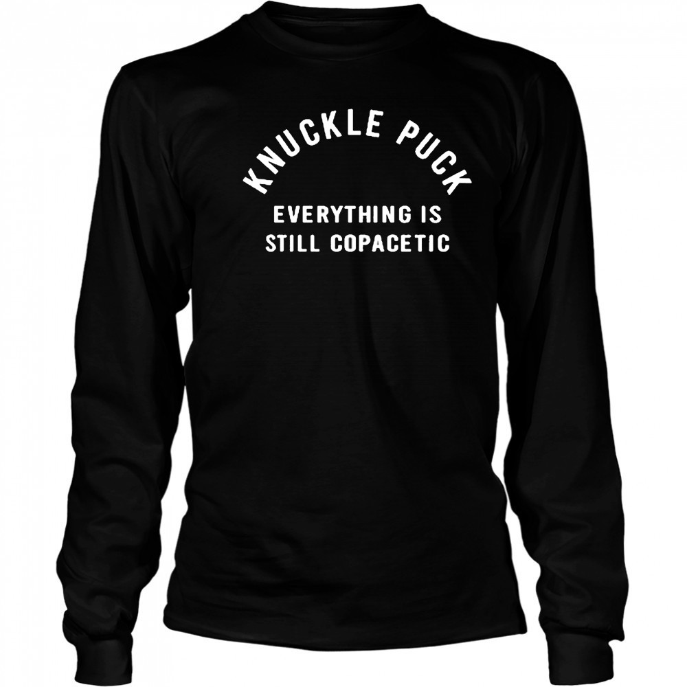 Knuckle Puck Everything Is Still Copacetic shirt Long Sleeved