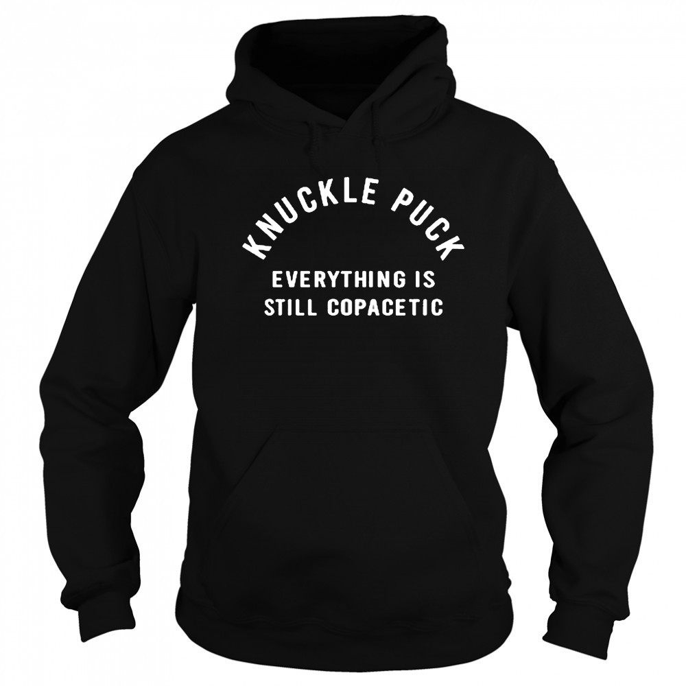 Knuckle Puck Everything Is Still Copacetic shirt Sweatshirt
