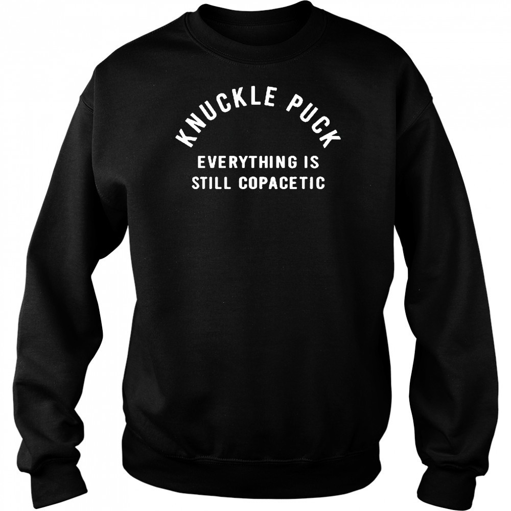 Knuckle Puck Everything Is Still Copacetic shirt Hoodie
