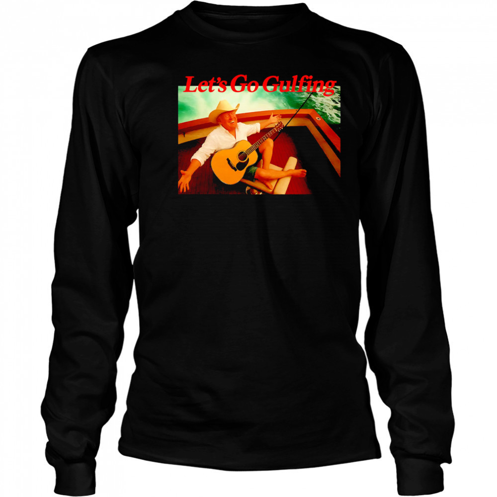 Lets Go Gulfing Trump guitar at sea shirt Long Sleeved