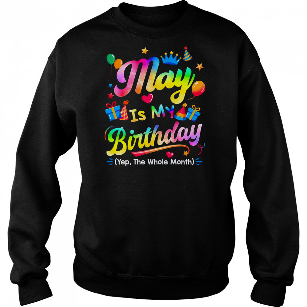 May Is My Birthday Yes The Whole Month Bday Tie Dye shirt Hoodie
