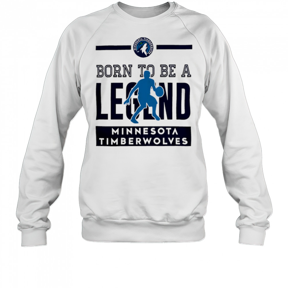Minnesota Timberwolves Born To Be Legend 2025 shirt Sweatshirt