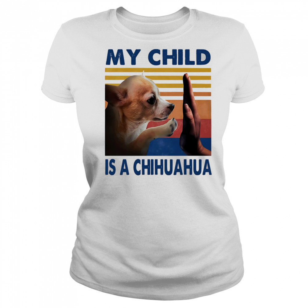 My child is a Chihuahua retro shirt Women's T-shirt