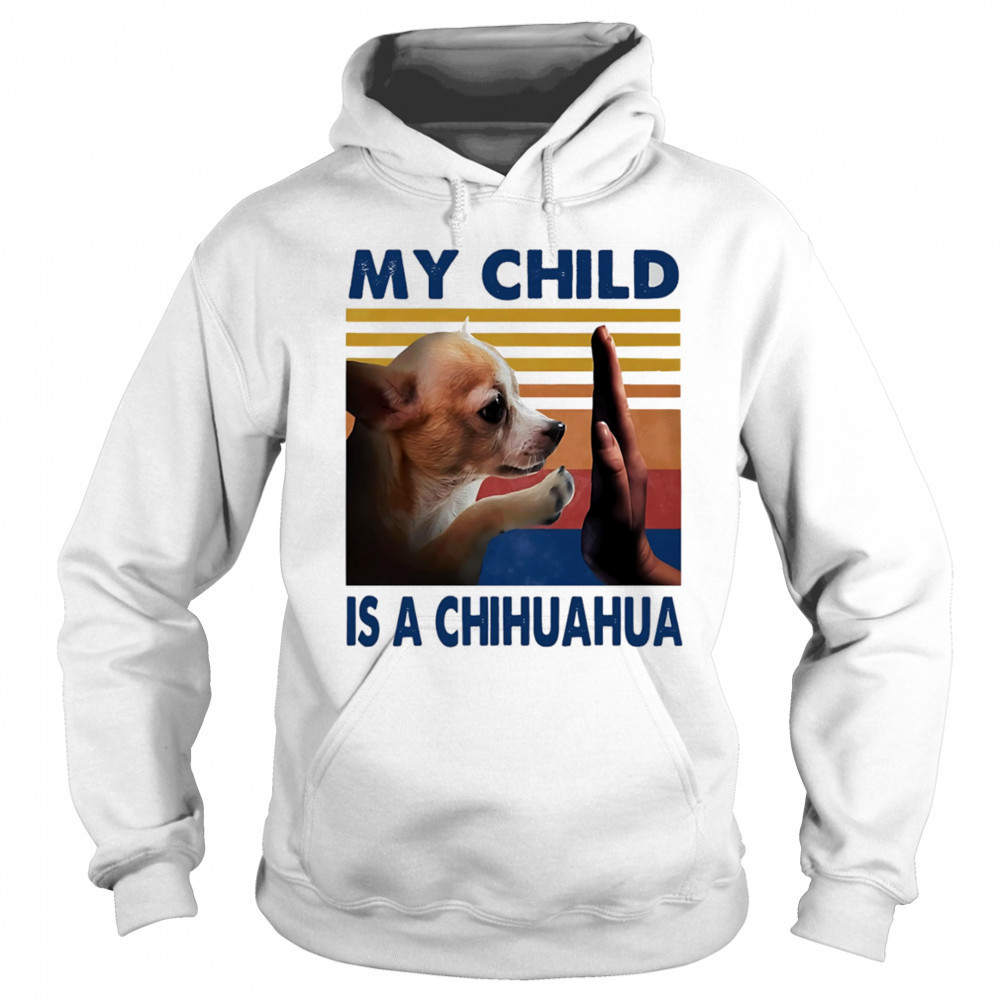 My child is a Chihuahua retro shirt Sweatshirt