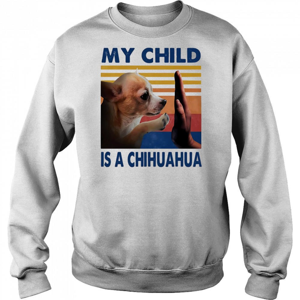 My child is a Chihuahua retro shirt Hoodie