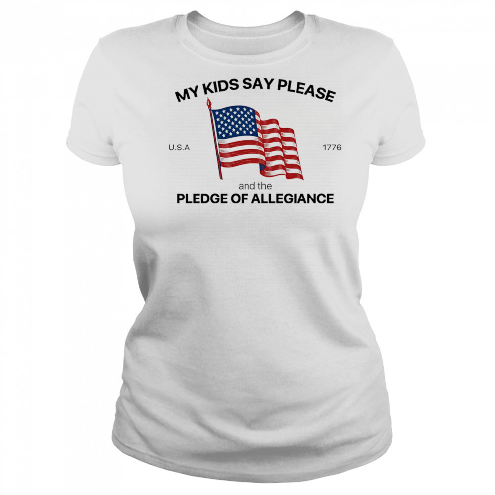 My Kids Say Please U.S.A 1776 And The Pledge Of Allegiance shirt Women's T-shirt