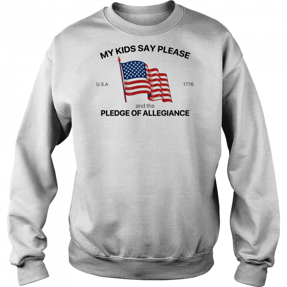 My Kids Say Please U.S.A 1776 And The Pledge Of Allegiance shirt Hoodie