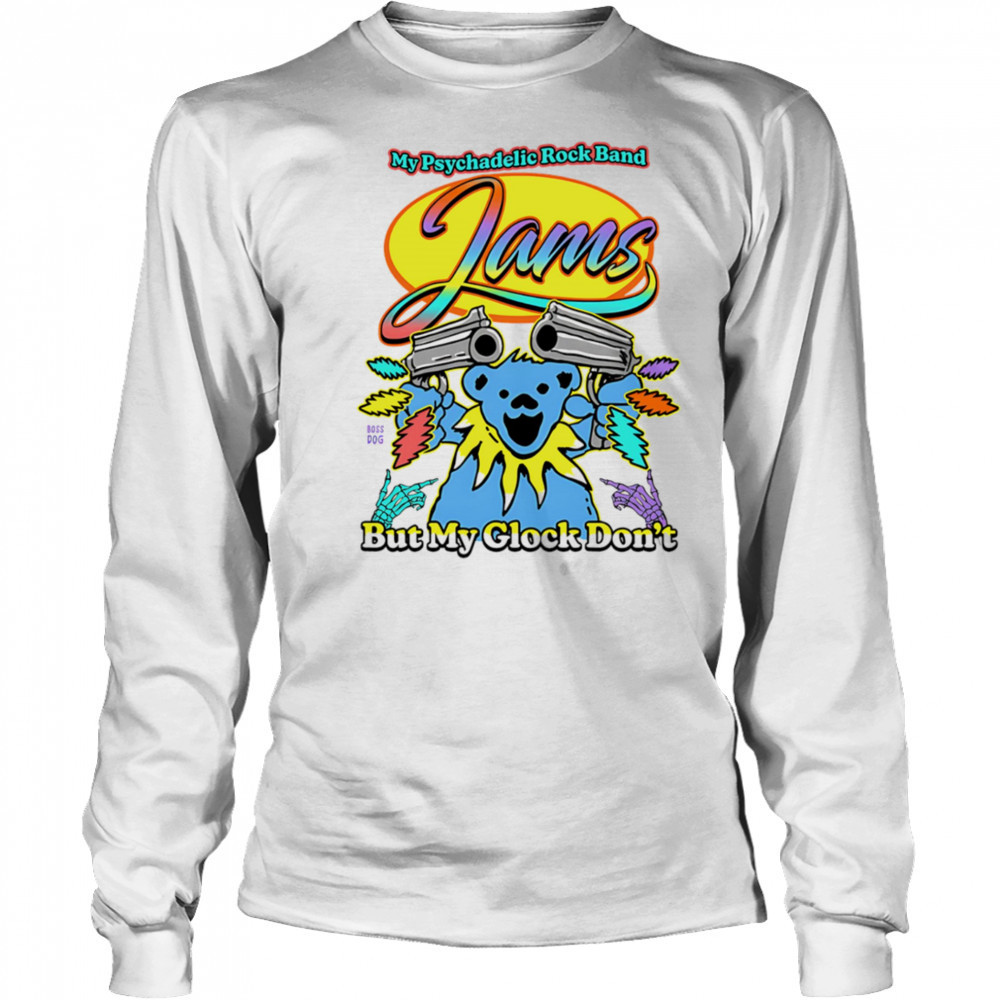 My psychadelic rock band but my glock don’t Grateful Dead shirt Long Sleeved