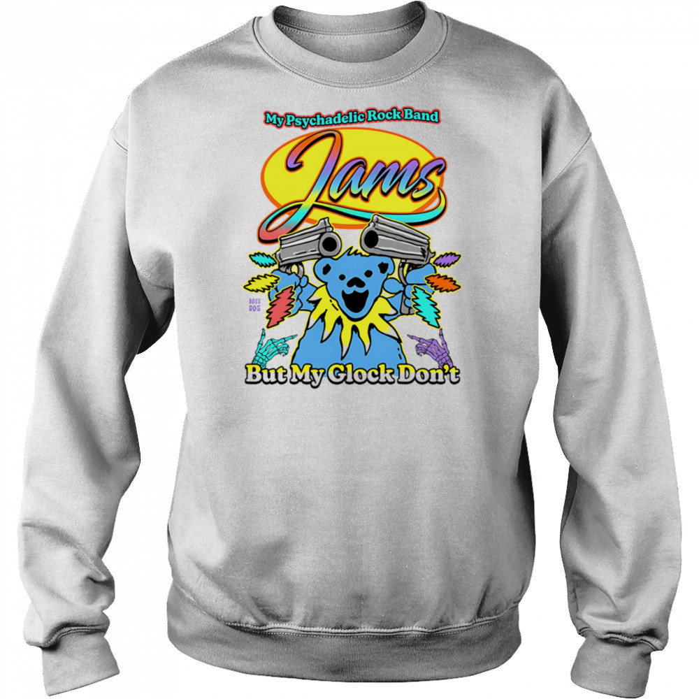 My psychadelic rock band but my glock don’t Grateful Dead shirt Hoodie