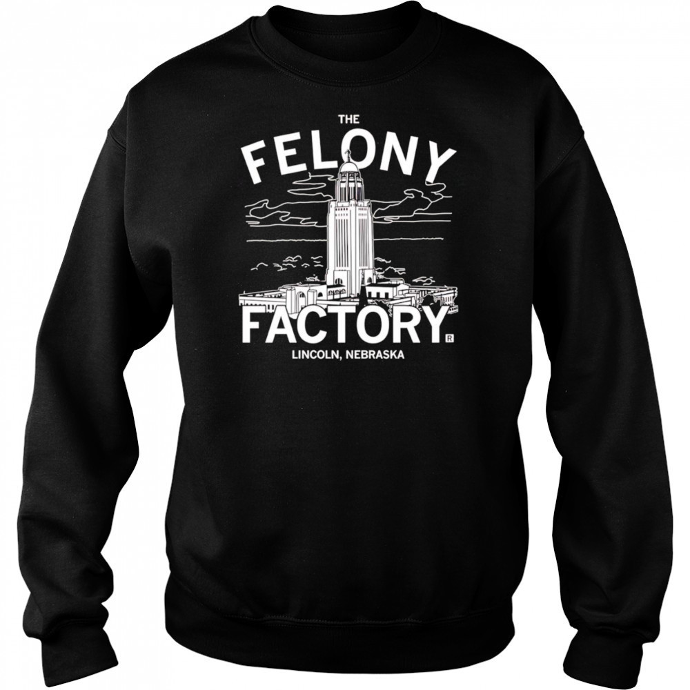 Nebraska Felony Factory shirt Hoodie