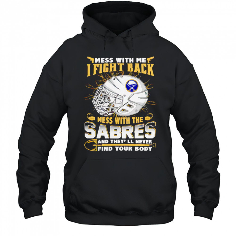 NHL Buffalo Sabres Mess With Me I Fight Back Mess With My Team shirt Hoodie