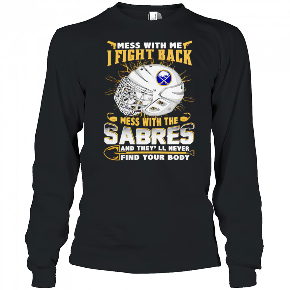 NHL Buffalo Sabres Mess With Me I Fight Back Mess With My Team shirt Long Sleeved