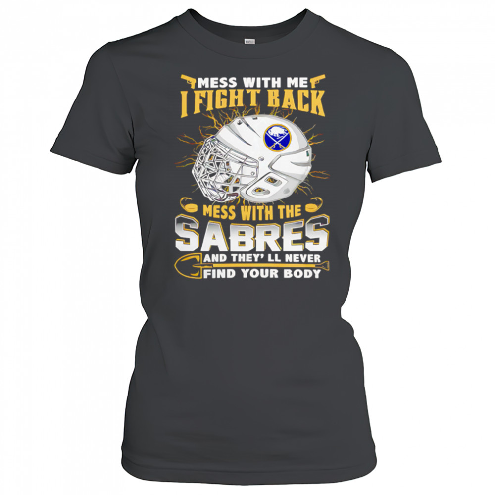NHL Buffalo Sabres Mess With Me I Fight Back Mess With My Team shirt Women's T-shirt
