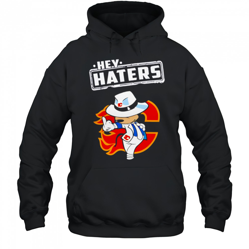 NHL Hey Haters Mickey Hockey Sports Calgary Flames shirt Hoodie
