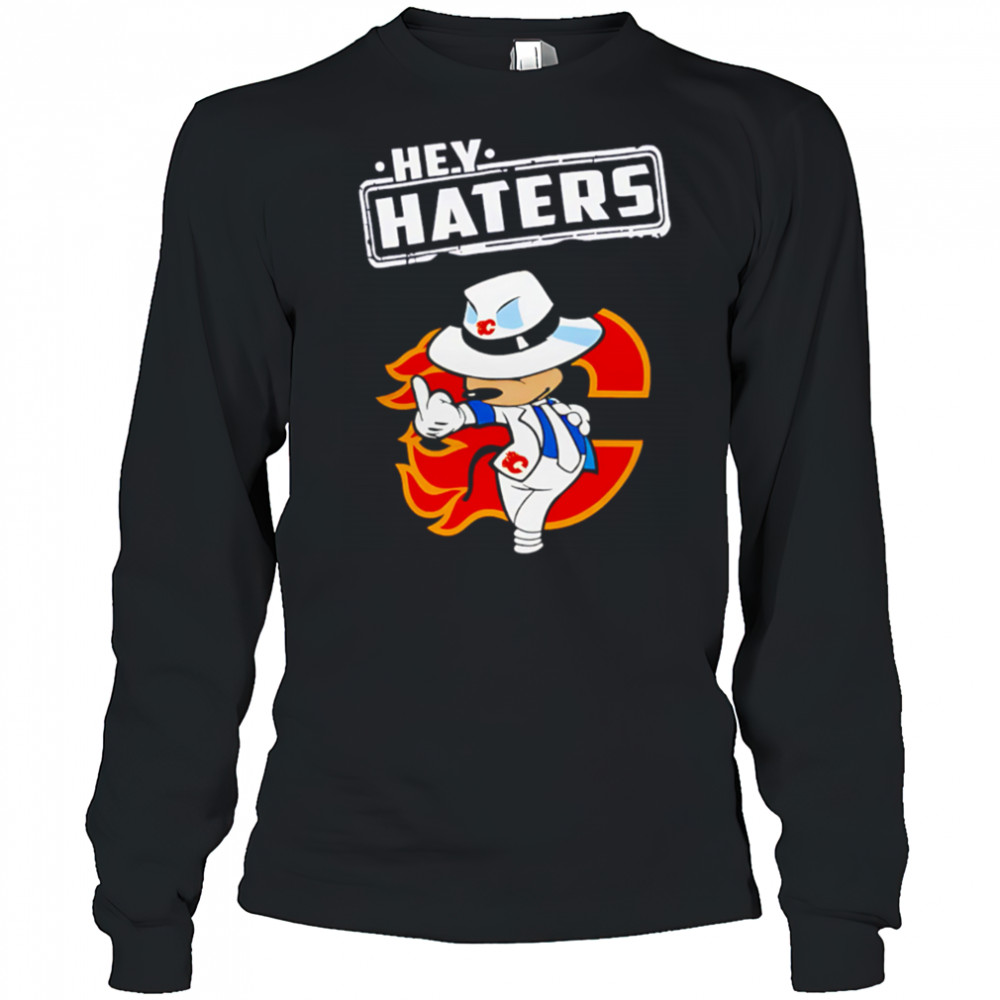 NHL Hey Haters Mickey Hockey Sports Calgary Flames shirt Long Sleeved