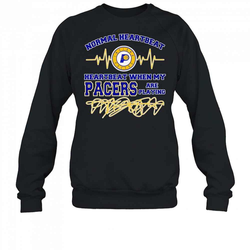 Normal heartbeat when my Pacers are playing shirt Sweatshirt