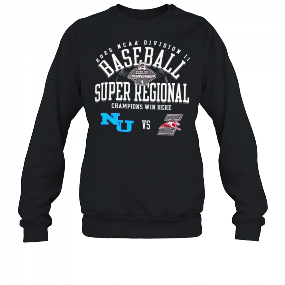 Northwood vs Indianapolis Greyhounds NCAA Division II Baseball Super Regional Champion Win Here 2025 shirt Sweatshirt