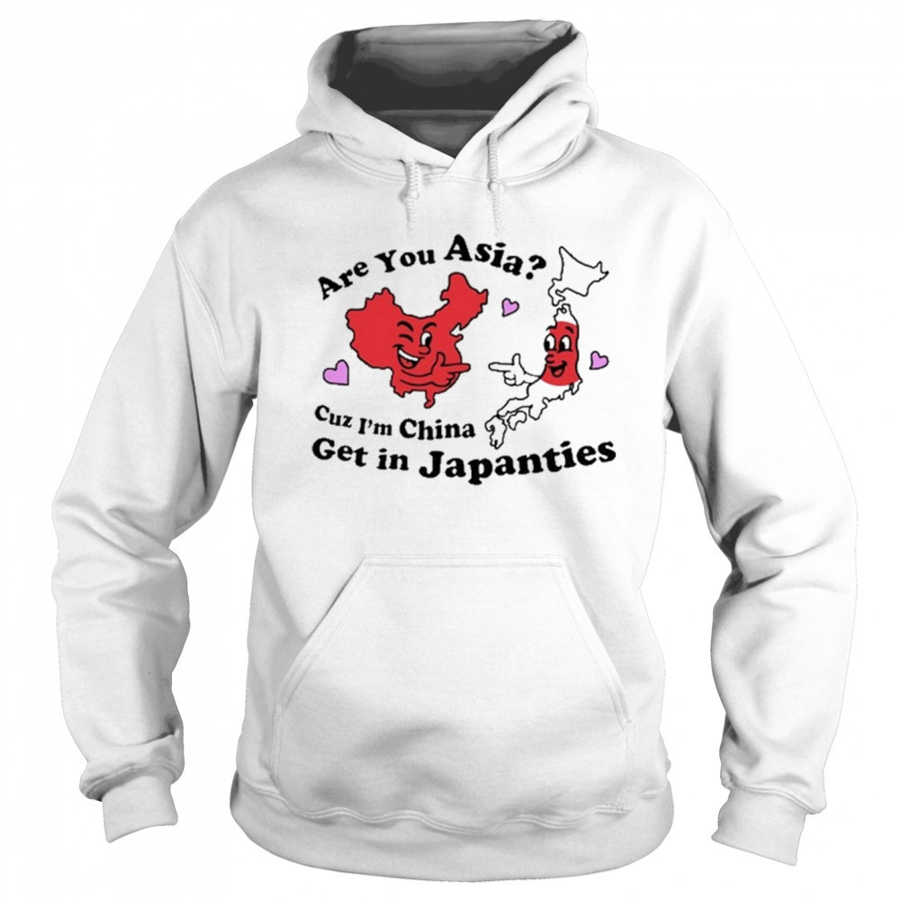 Not Safe For Wear Are You Asia Cuz I’m China Get In Japanties t-shirt Sweatshirt