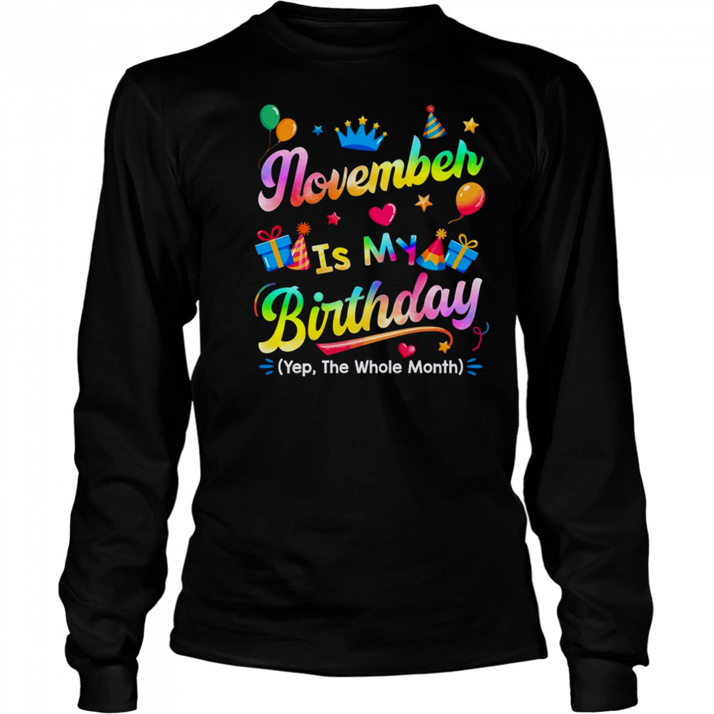 November Is My Birthday Yes The Whole Month Bday Tie Dye shirt Long Sleeved