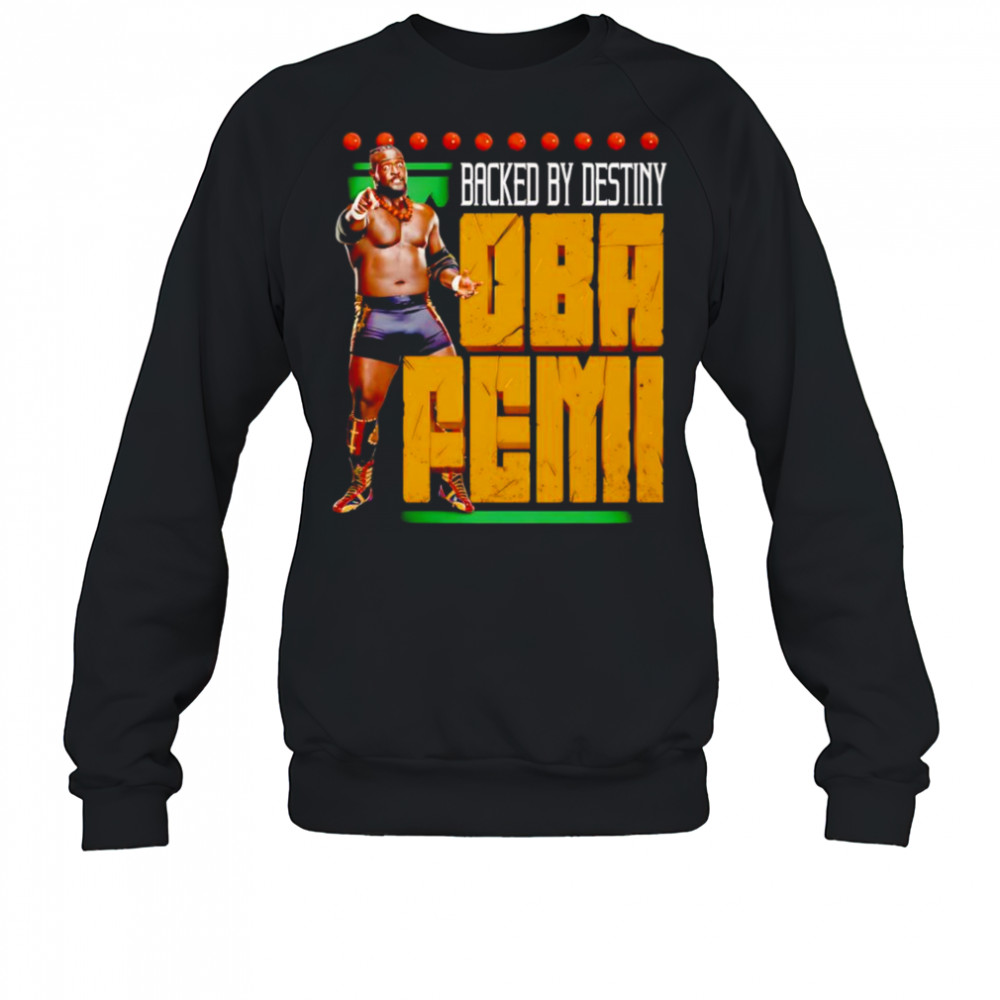 Oba Femi Backed by destiny shirt Sweatshirt