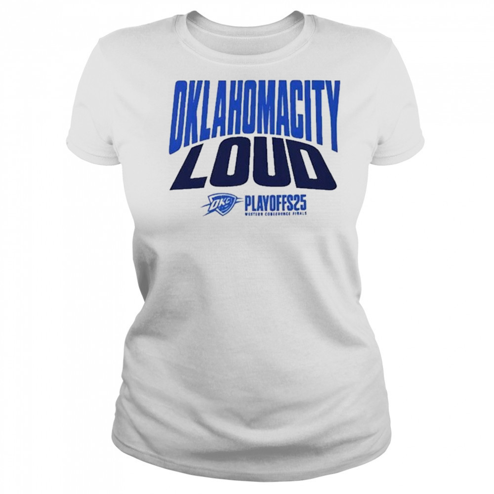 Oklahoma City Thunder Loud 2025 Shirt For Fan Playoffs Western Conference Finals Game 1 OKC Versus shirt Women's T-shirt