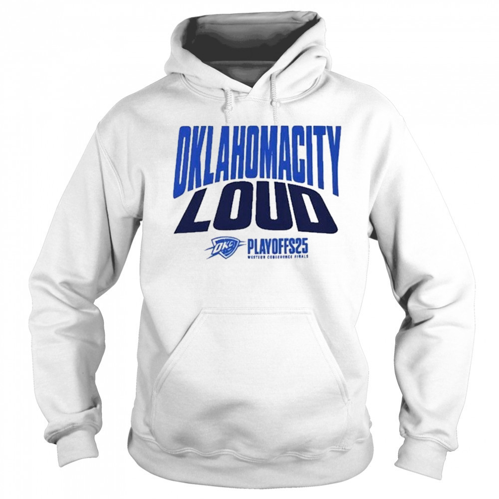 Oklahoma City Thunder Loud 2025 Shirt For Fan Playoffs Western Conference Finals Game 1 OKC Versus shirt Sweatshirt