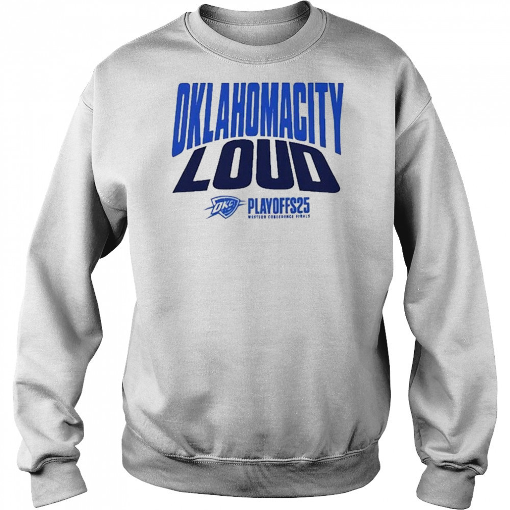 Oklahoma City Thunder Loud 2025 Shirt For Fan Playoffs Western Conference Finals Game 1 OKC Versus shirt Hoodie