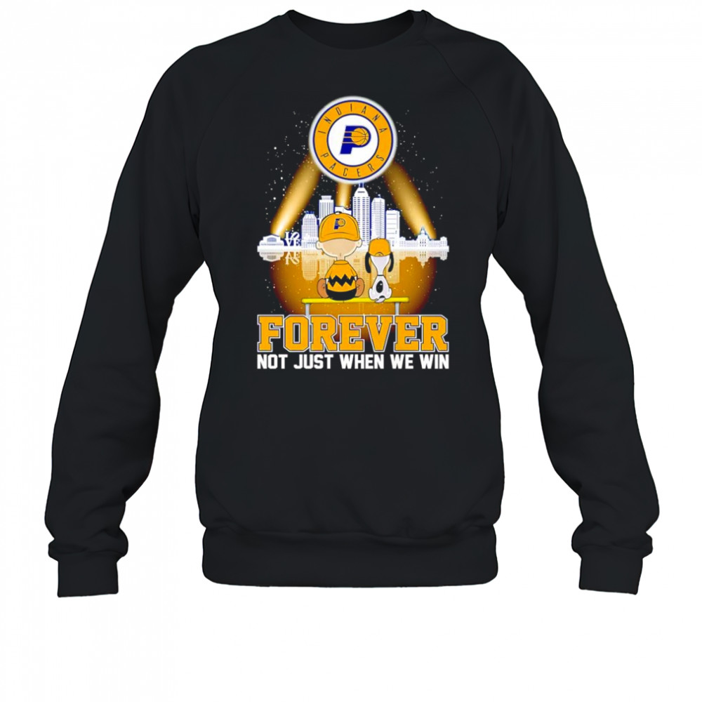 Peanuts Indiana Pacers forever not just when we win shirt Sweatshirt