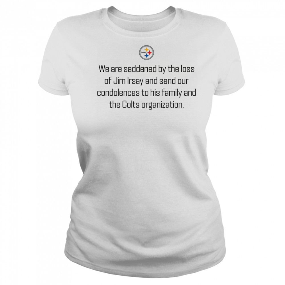 Pittsburgh Steelers we are saddened by the loss of Jim Irsay shirt Women's T-shirt