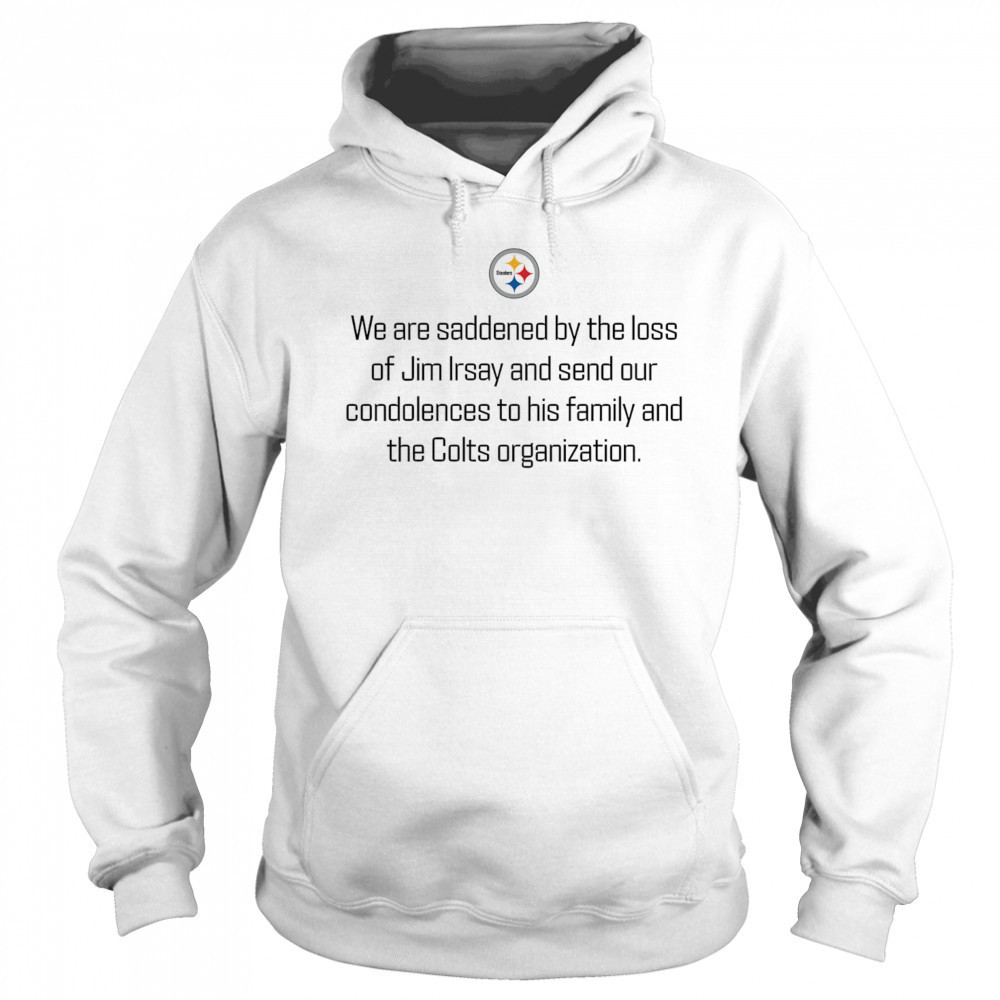 Pittsburgh Steelers we are saddened by the loss of Jim Irsay shirt Sweatshirt