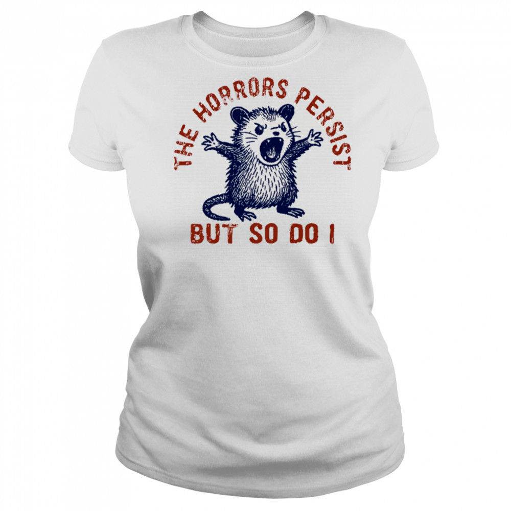 Raccoon The Horrors Persist SVG PNG, The Horrors Persist But So Do I shirt Women's T-shirt