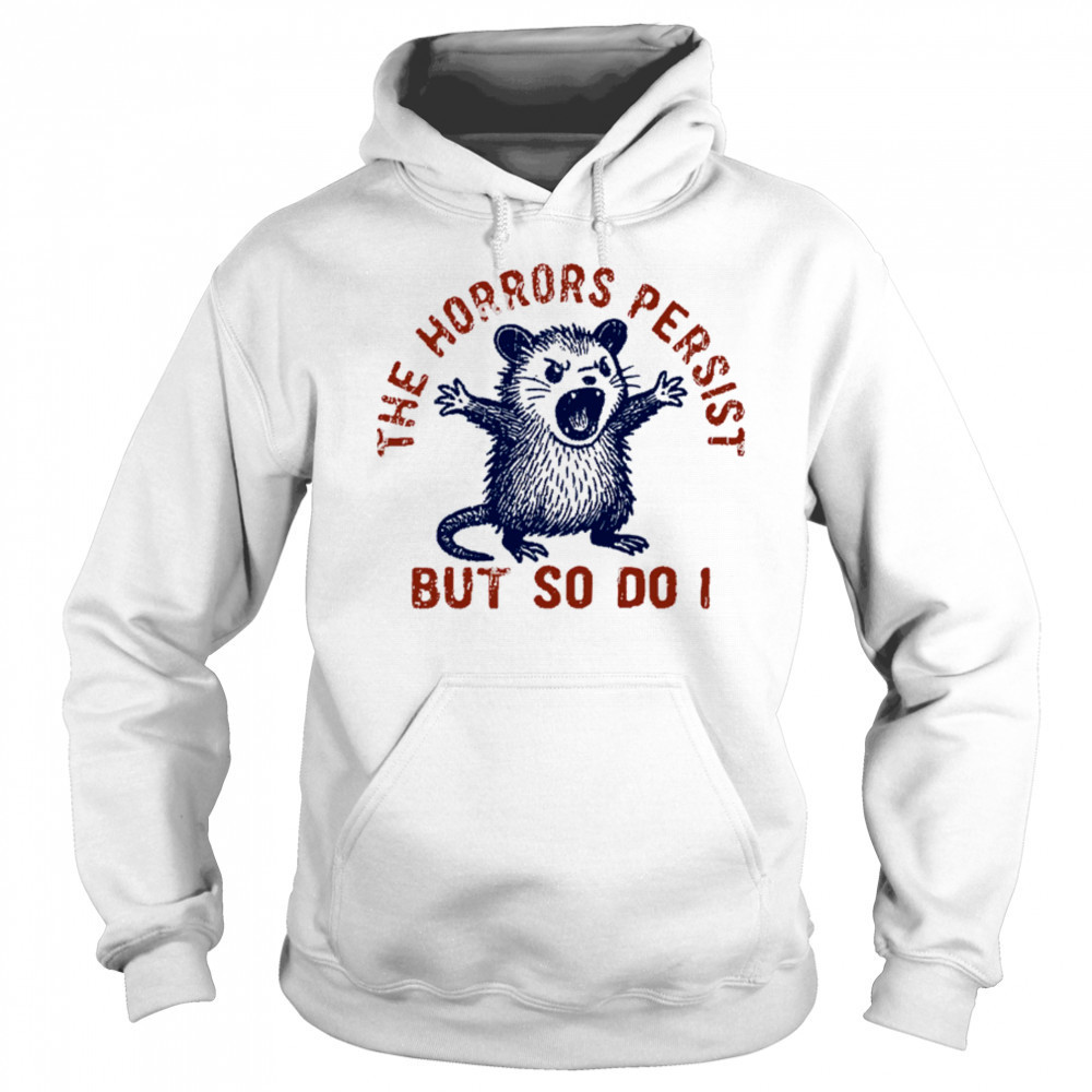 Raccoon The Horrors Persist SVG PNG, The Horrors Persist But So Do I shirt Sweatshirt