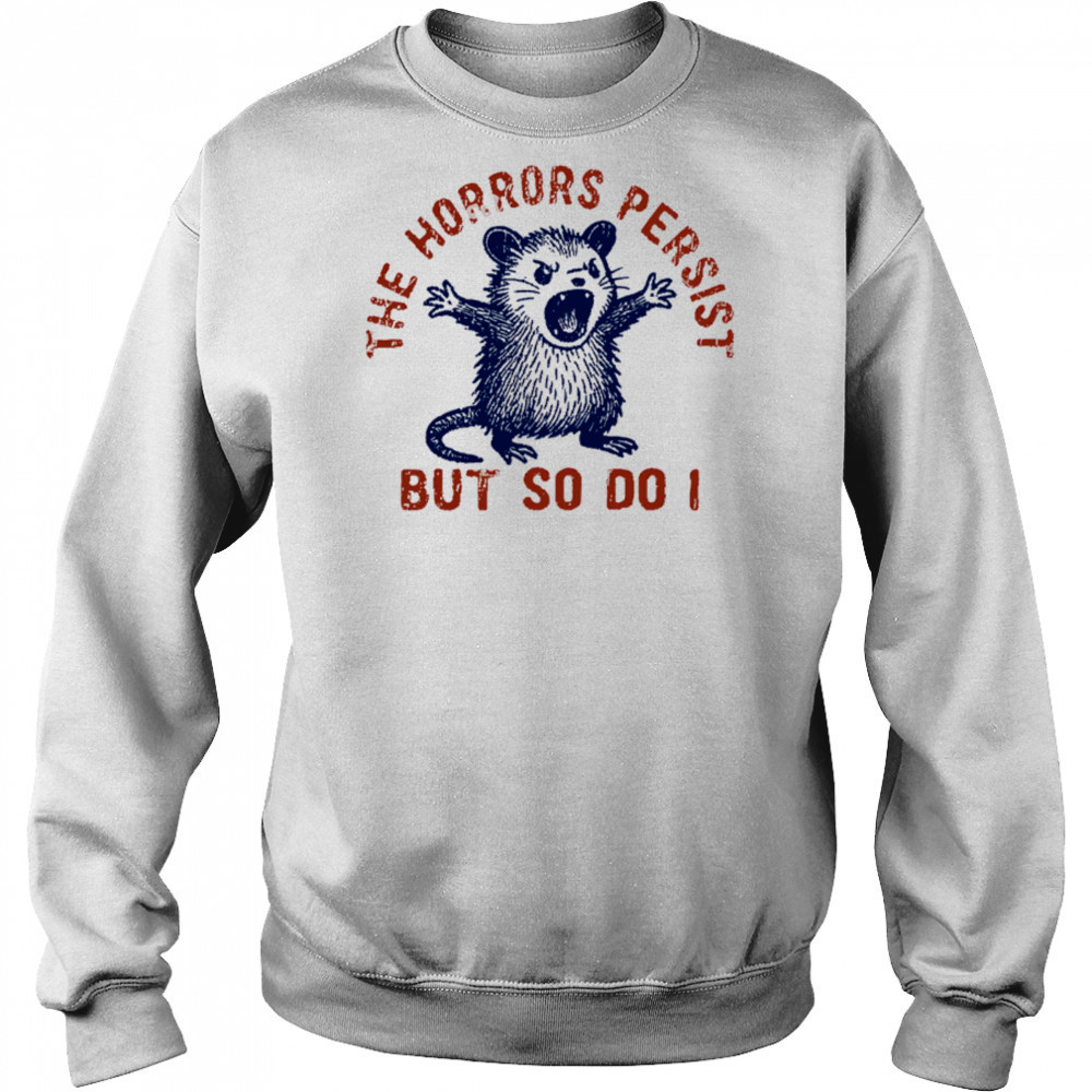 Raccoon The Horrors Persist SVG PNG, The Horrors Persist But So Do I shirt Hoodie