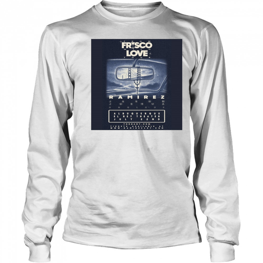 Ramirez Albuquerque El Rey Theater From Frisco With Love Tour Tuesday July 22nd 2025 Poster t-shirt Long Sleeved