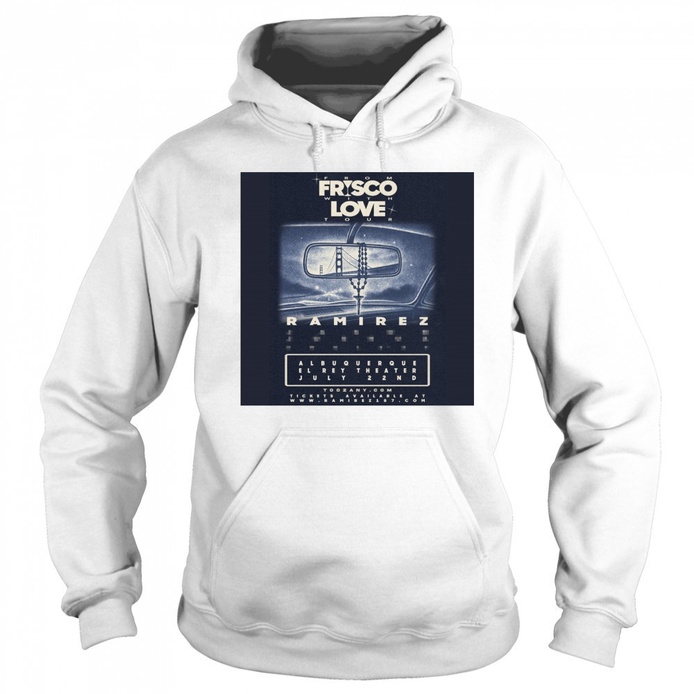 Ramirez Albuquerque El Rey Theater From Frisco With Love Tour Tuesday July 22nd 2025 Poster t-shirt Sweatshirt