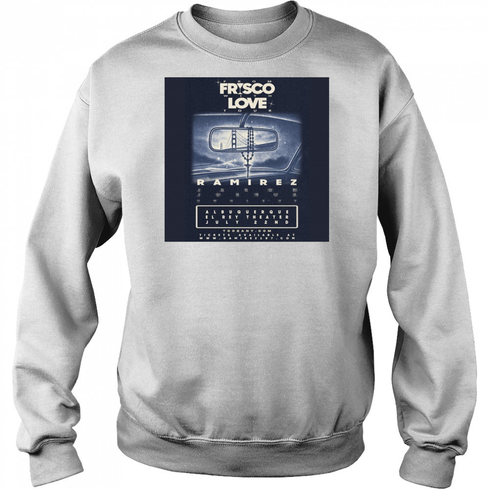 Ramirez Albuquerque El Rey Theater From Frisco With Love Tour Tuesday July 22nd 2025 Poster t-shirt Hoodie