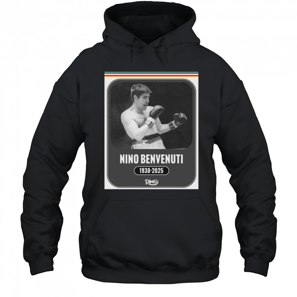 Ring Magazine is saddened the passing of boxing legend Nino Benvenuti 1938 – 2025 Poster t-shirt Hoodie