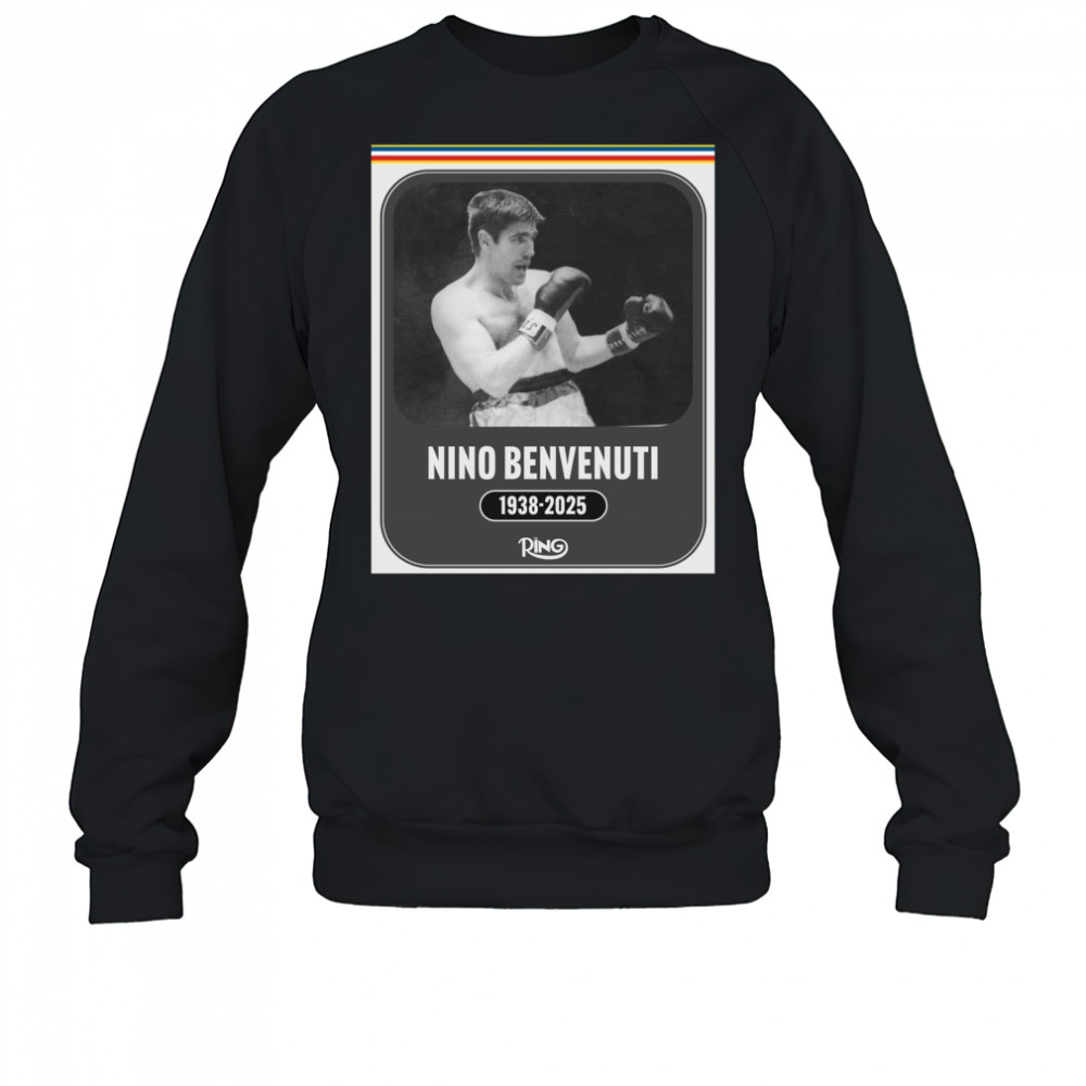 Ring Magazine is saddened the passing of boxing legend Nino Benvenuti 1938 – 2025 Poster t-shirt Sweatshirt