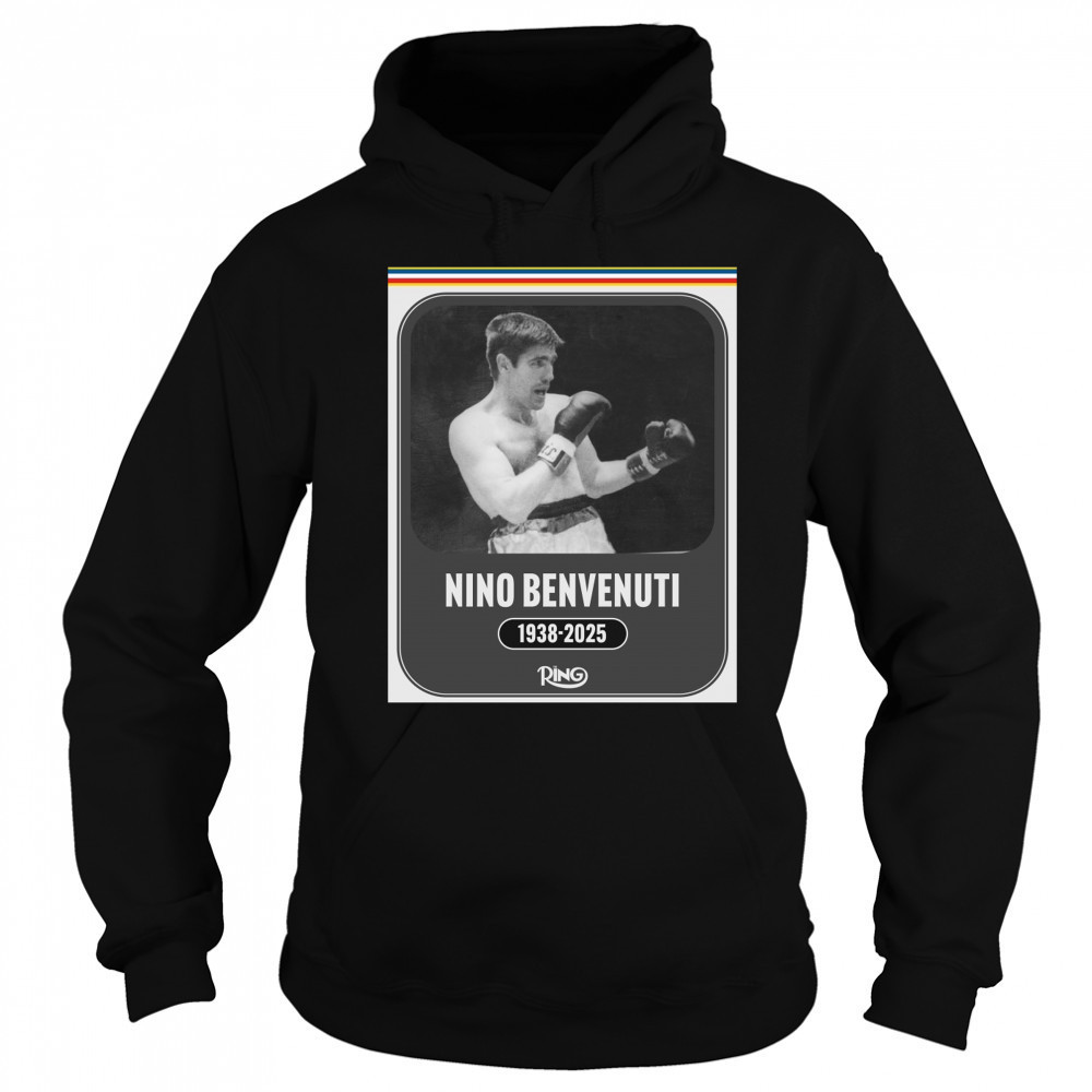 Ring Magazine is saddened the passing of boxing legend Nino Benvenuti 1938 – 2025 Poster t-shirt Sweatshirt