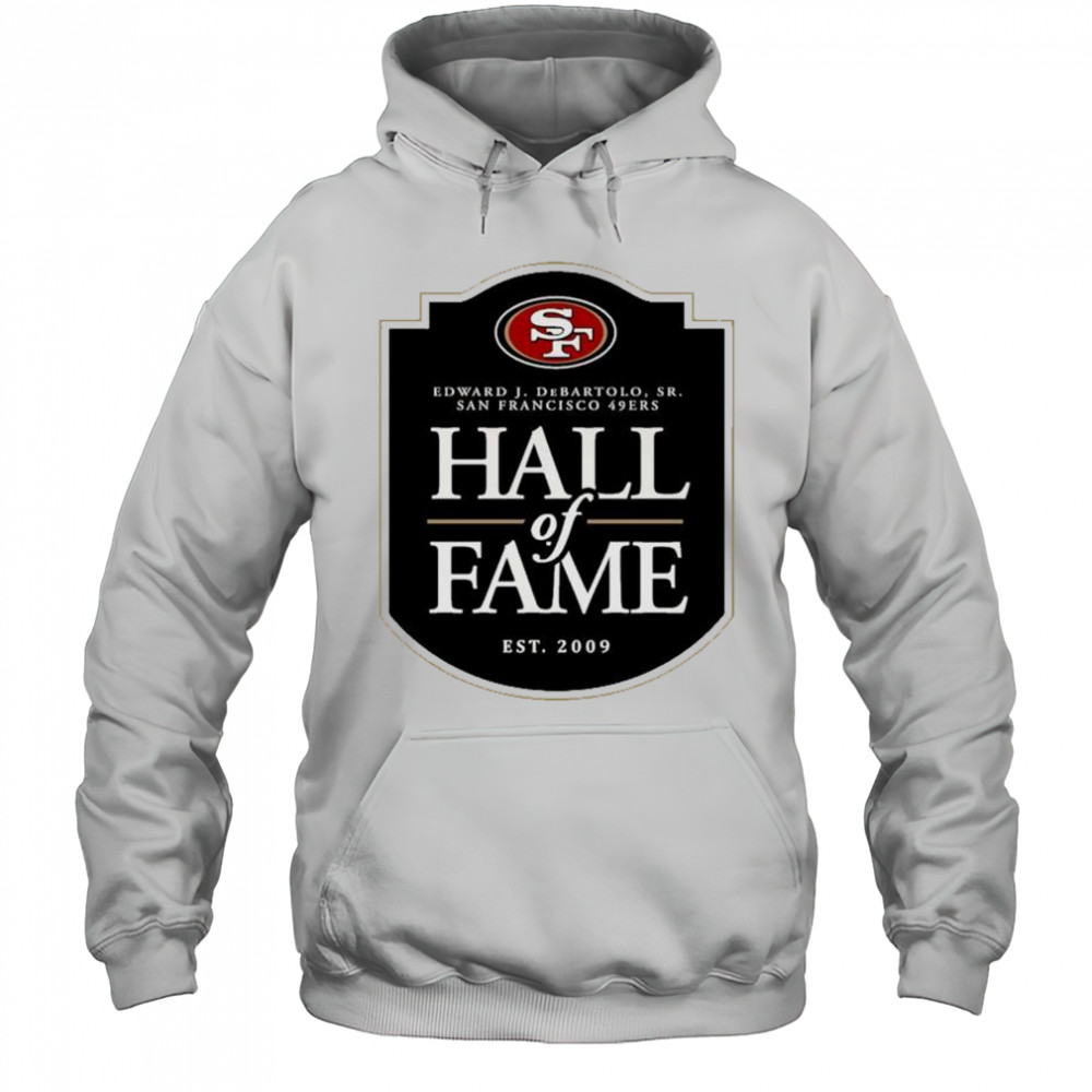 San Francisco 49ers Hall of Fame Edward J. DeBartolo Sr. est. 2009 logo t-shirt Hoodie
