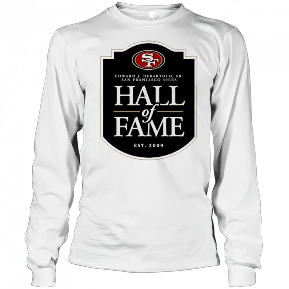 San Francisco 49ers Hall of Fame Edward J. DeBartolo Sr. est. 2009 logo t-shirt Long Sleeved