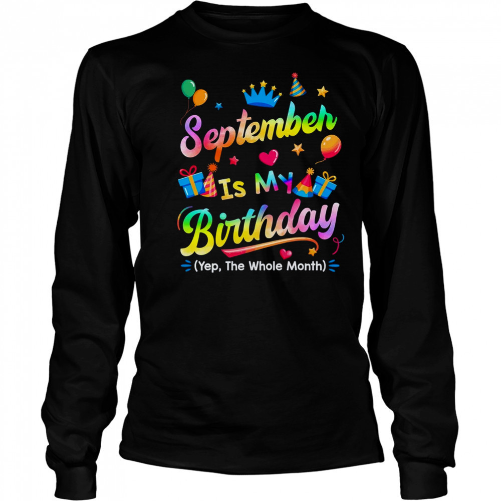 September Is My Birthday Yes The Whole Month Bday Tie Dye shirt Long Sleeved