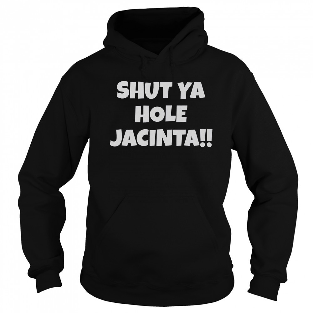 Shut Ya Hole Jacinta T-Shirt Sweatshirt