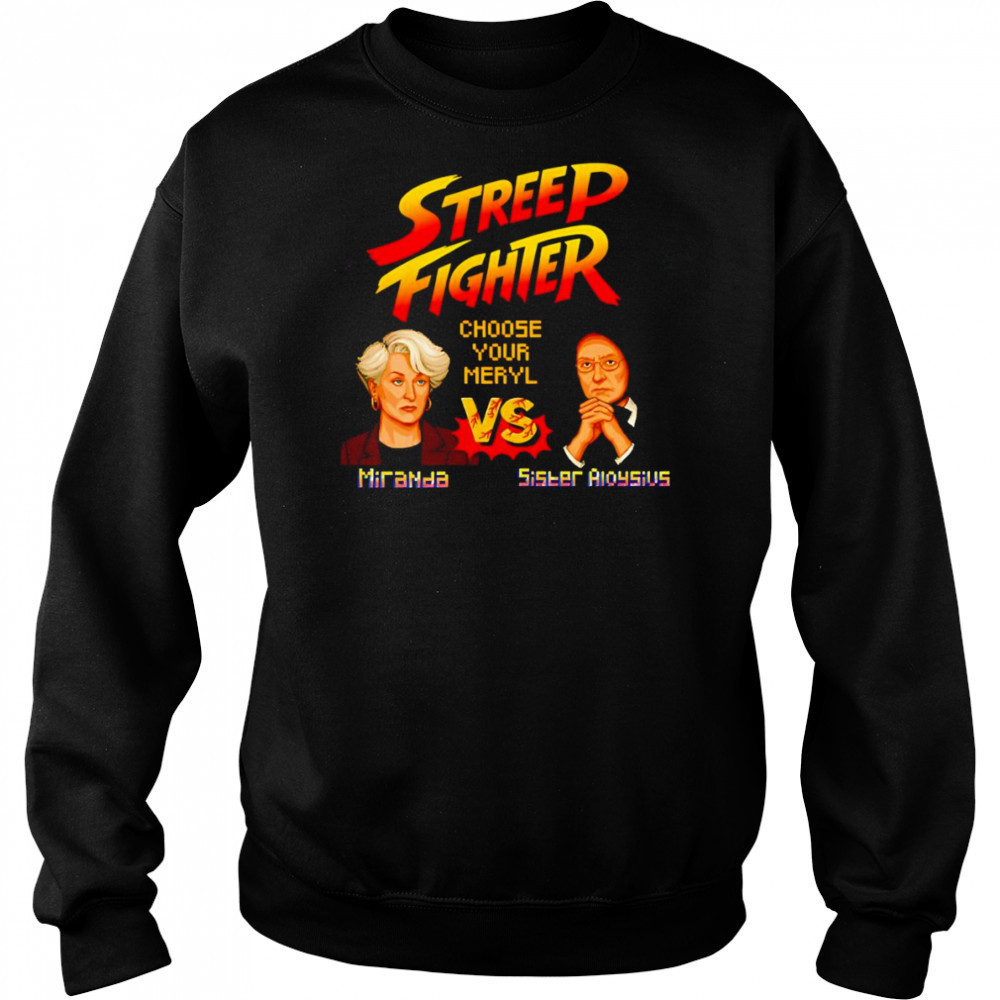 Streep Fighter choose your Meryl shirt Hoodie