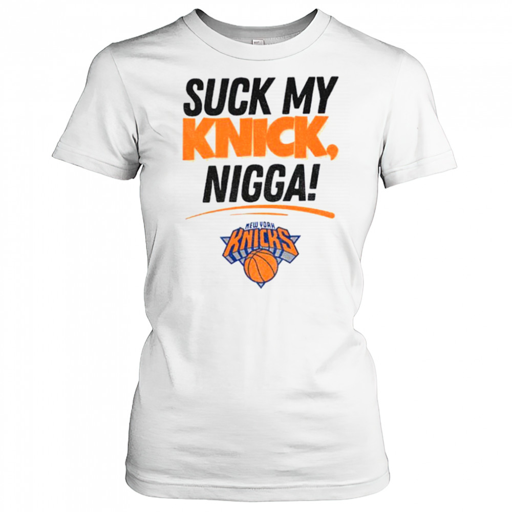 Suck My Knick Nigga New York Knicks Basketball NBA shirt Women's T-shirt