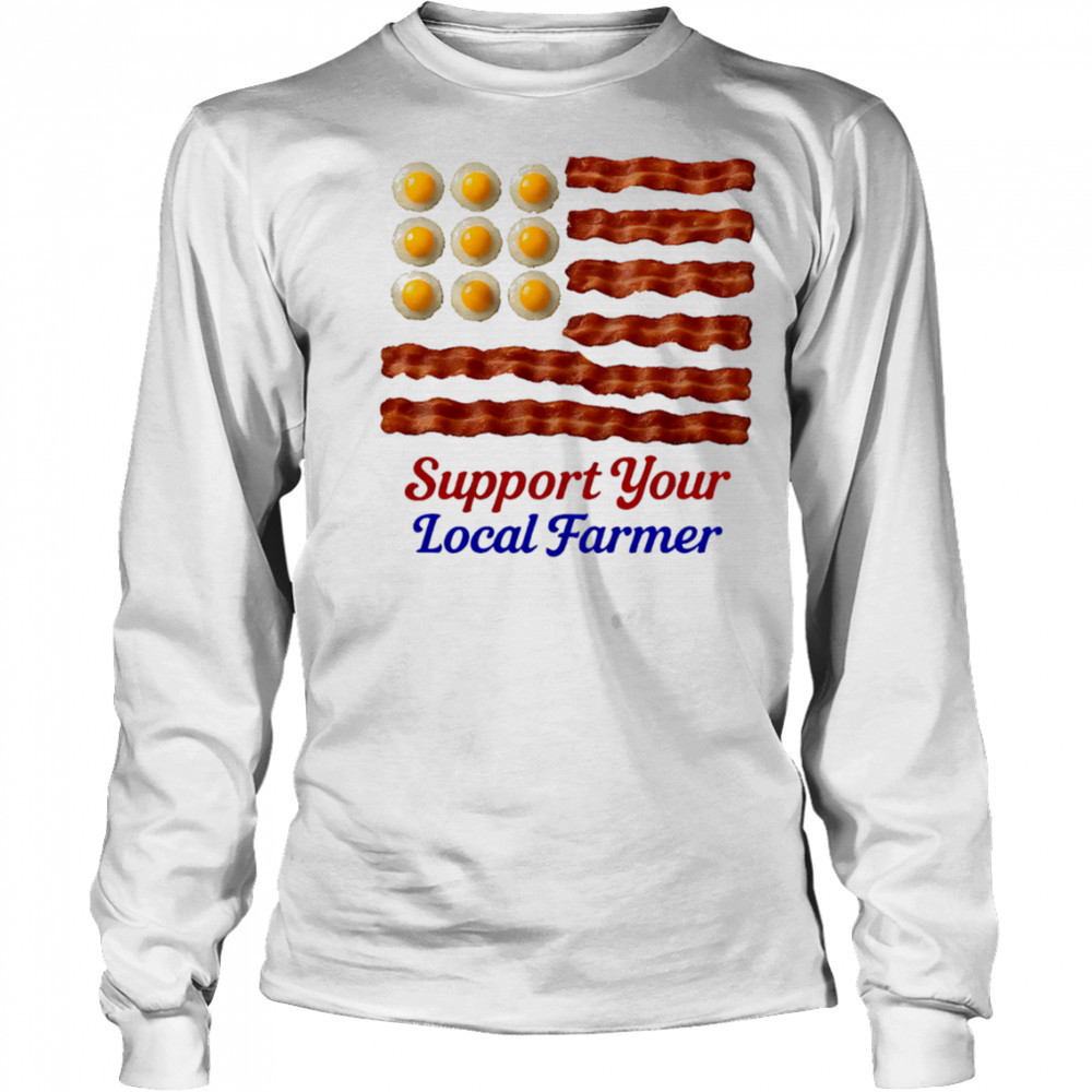 Support your local farmer shirt Long Sleeved