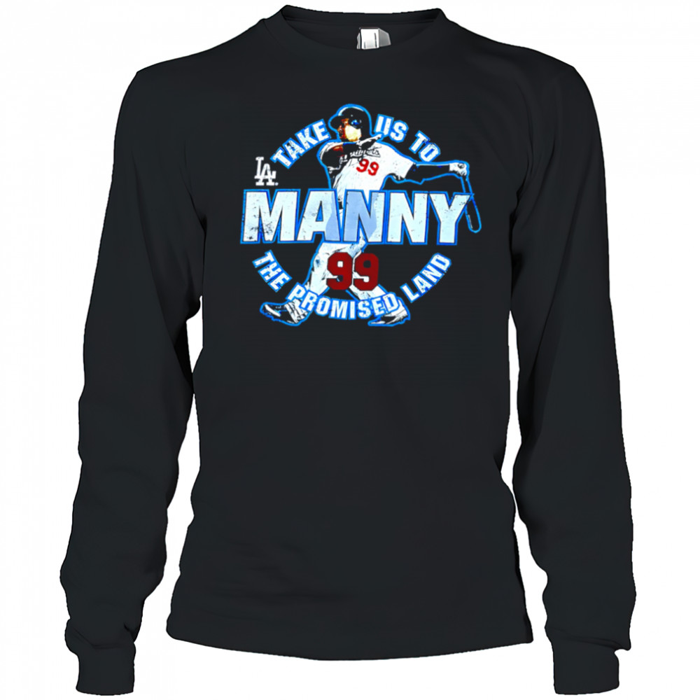 Take US to Los Angeles Dodgers Manny Ramirez 99 the promised land shirt Long Sleeved