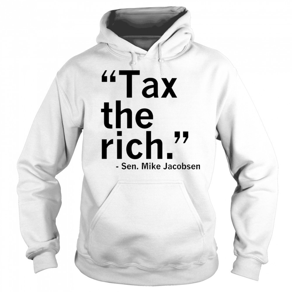 Tax the rich Sen Mike Jacobsen shirt Sweatshirt