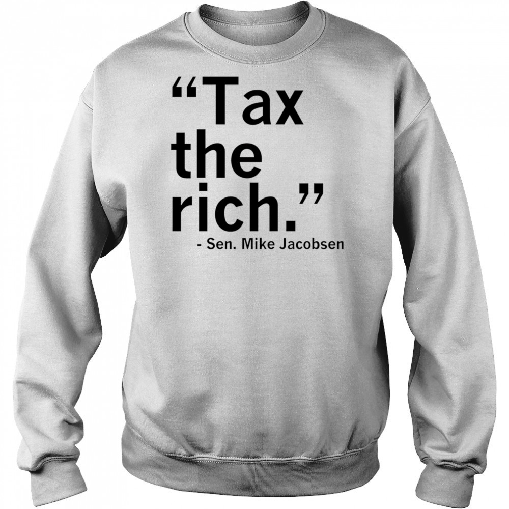 Tax the rich Sen Mike Jacobsen shirt Hoodie